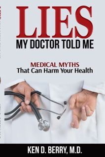 [GET] [EBOOK EPUB KINDLE PDF] Lies My Doctor Told Me: Medical Myths That Can Harm Your Health by  Ke