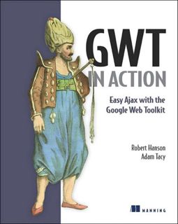 Get [KINDLE PDF EBOOK EPUB] Gwt in Action: Easy Ajax With the Google Web Toolkit by  Robert Hanson &