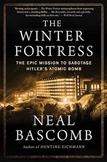 [Access] PDF EBOOK EPUB KINDLE The Winter Fortress: The Epic Mission to Sabotage Hitler's Atomic Bom