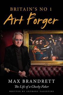 VIEW [EPUB KINDLE PDF EBOOK] Britain’s No. 1 Art Forger Max Brandrett: The Life of a Cheeky Faker by