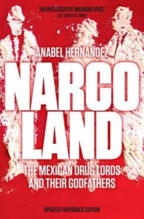 [View] EBOOK EPUB KINDLE PDF Narcoland: The Mexican Drug Lords and Their Godfathers by  Anabel Herna