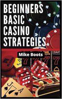 [Access] [EPUB KINDLE PDF EBOOK] Beginners Basic Casino Strategies: Learn Craps, Roulette, Blackjack