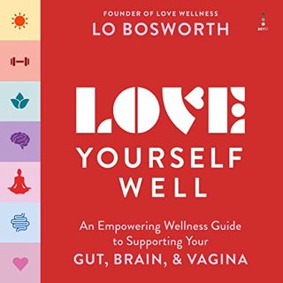 Access [KINDLE PDF EBOOK EPUB] Love Yourself Well: An Empowering Wellness Guide to Supporting Your G