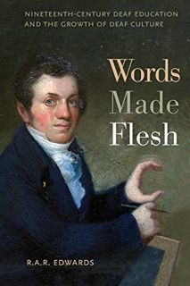 Read KINDLE PDF EBOOK EPUB Words Made Flesh: Nineteenth-Century Deaf Education and the Growth of Dea