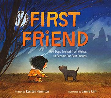 GET KINDLE PDF EBOOK EPUB First Friend: How Dogs Evolved from Wolves to Become Our Best Friends by