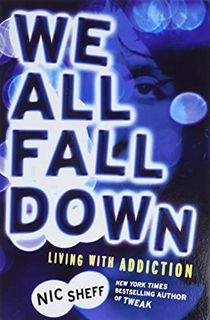 Read KINDLE PDF EBOOK EPUB We All Fall Down: Living with Addiction by  Nic Sheff 📫