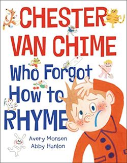 Access [EBOOK EPUB KINDLE PDF] Chester van Chime Who Forgot How to Rhyme by  Avery Monsen &  Abby Ha