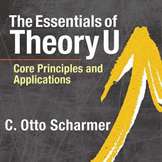 [READ] PDF EBOOK EPUB KINDLE The Essentials of Theory U: Core Principles and Applications by  C. Ott
