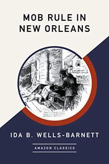 Read EPUB KINDLE PDF EBOOK Mob Rule in New Orleans (AmazonClassics Edition) by  Ida B. Wells-Barnett