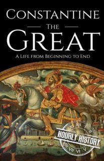 [READ] [EBOOK EPUB KINDLE PDF] Constantine the Great: A Life from Beginning to End (Roman Emperors)