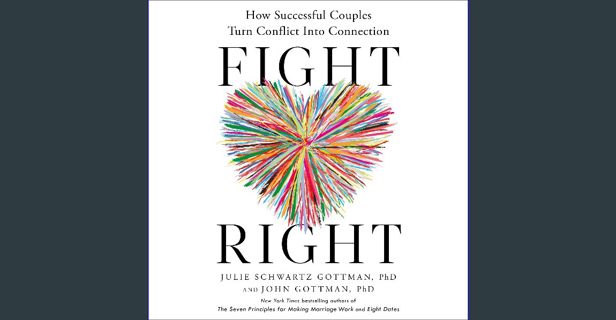 PDF 🌟 Fight Right: How Successful Couples Turn Conflict Into Connection Read online