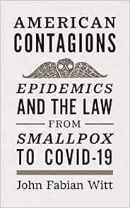 Read [EBOOK EPUB KINDLE PDF] American Contagions: Epidemics and the Law from Smallpox to COVID-19 by