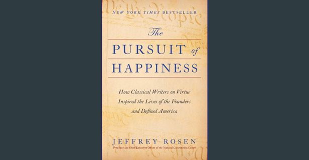 Read PDF ✨ The Pursuit of Happiness: How Classical Writers on Virtue Inspired the Lives of the