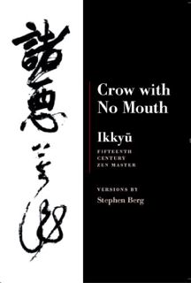 View EBOOK EPUB KINDLE PDF Ikkyu: Crow With No Mouth: 15th Century Zen Master by  Stephen Berg 📰