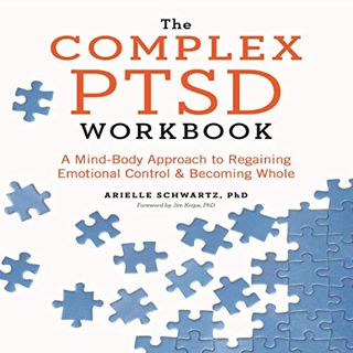 [Access] PDF EBOOK EPUB KINDLE The Complex PTSD Workbook: A Mind-Body Approach to Regaining Emotiona