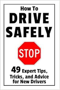 View [KINDLE PDF EBOOK EPUB] How to Drive Safely: 49 Expert Tips, Tricks, and Advice for New, Teen D