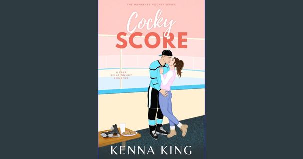 ebook read [pdf] 📖 Cocky Score: A Fake Relationship Hockey Romance (The Hawkeyes Hockey Series
