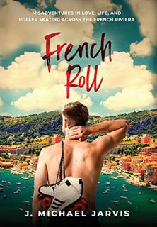 Read KINDLE PDF EBOOK EPUB French Roll: Misadventures in Love, Life, and Roller Skating Across the F