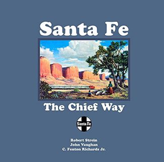 [Access] [PDF EBOOK EPUB KINDLE] Santa Fe: The Chief Way by  Robert Strein,John Vaughan,C. Fenton Ri