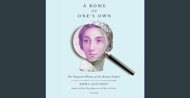 PDF/READ 🌟 A Rome of One's Own: The Forgotten Women of the Roman Empire Pdf Ebook
