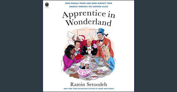 [READ] 📕 Apprentice in Wonderland: How Donald Trump and Mark Burnett Took America Through the L