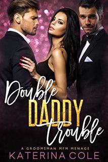 Read [KINDLE PDF EBOOK EPUB] Double Daddy Trouble: A Groomsman Menage (Forbidden Billionaire Book 3)