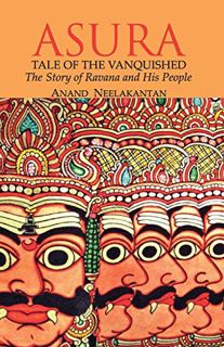 [VIEW] [EBOOK EPUB KINDLE PDF] ASURA Tale of the Vanquished: The Story of Ravana and His People by