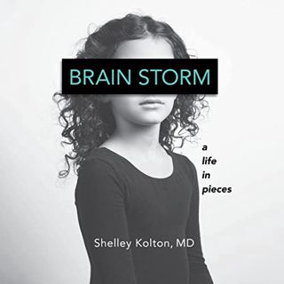 [GET] [KINDLE PDF EBOOK EPUB] Brain Storm: A Life in Pieces by  Shelley Kolton,Alma Cuervo,FLR Press