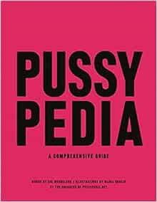 Get [PDF EBOOK EPUB KINDLE] Pussypedia: A Comprehensive Guide by Zoe Mendelson,Maria Conejo,Heather
