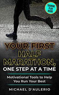 [GET] KINDLE PDF EBOOK EPUB Your First Half Marathon, One Step at a Time: Motivational Tools to Help