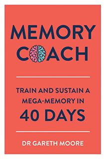 ACCESS [PDF EBOOK EPUB KINDLE] Memory Coach: Train and Sustain a Mega-Memory in 40 Days by  Dr. Gare