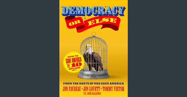 [PDF] 🌟 Democracy or Else: How to Save America in 10 Easy Steps Read online