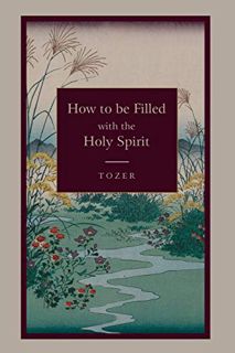 [VIEW] EPUB KINDLE PDF EBOOK How to Be Filled with the Holy Spirit by  A. W. Tozer 📦