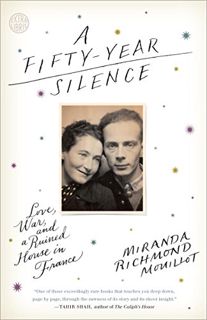 [GET] EPUB KINDLE PDF EBOOK A Fifty-Year Silence: Love, War, and a Ruined House in France by  Mirand