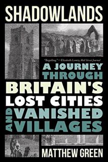 [GET] [EPUB KINDLE PDF EBOOK] Shadowlands: A Journey Through Britain's Lost Cities and Vanished Vill