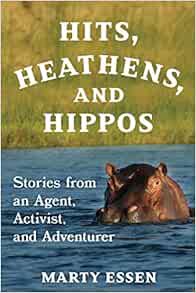 VIEW EBOOK EPUB KINDLE PDF Hits, Heathens, and Hippos: Stories from an Agent, Activist, and Adventur