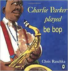 [VIEW] PDF EBOOK EPUB KINDLE Charlie Parker Played Be Bop by Chris Raschka ✅