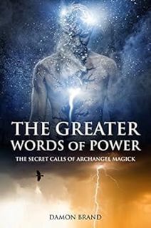 [GET] EBOOK EPUB KINDLE PDF The Greater Words of Power: The Secret Calls of Archangel Magick (The Ga