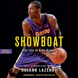 [ACCESS] [EPUB KINDLE PDF EBOOK] Showboat: The Life of Kobe Bryant by  Roland Lazenby,Ron Butler,Hac