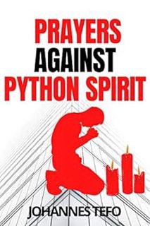 Access [EBOOK EPUB KINDLE PDF] Prayers Against Python Spirit.: Spiritual Warfare Prayers For Total D