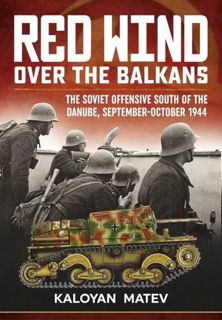 Read [EPUB KINDLE PDF EBOOK] Red Wind over the Balkans: The Soviet offensive south of the Danube, Se