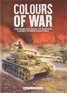 Access KINDLE PDF EBOOK EPUB Colours Of War: The Essential Guide To Painting Flames Of War Miniature