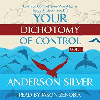 Read [PDF EBOOK EPUB KINDLE] Your Dichotomy of Control: Learn to Control Your World for a Happy Anxi