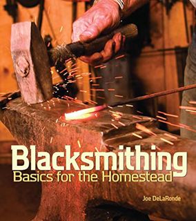 [GET] EPUB KINDLE PDF EBOOK Blacksmithing Basics For The Homestead by  Joe DeLaRonde978 📔