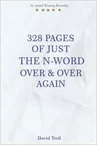 [View] PDF EBOOK EPUB KINDLE 328 of Just the N-Word Over & Over Again by David Troll 📝