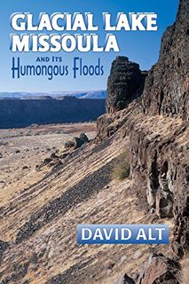 Read PDF EBOOK EPUB KINDLE Glacial Lake Missoula and Its Humongous Floods by  David Alt ☑️