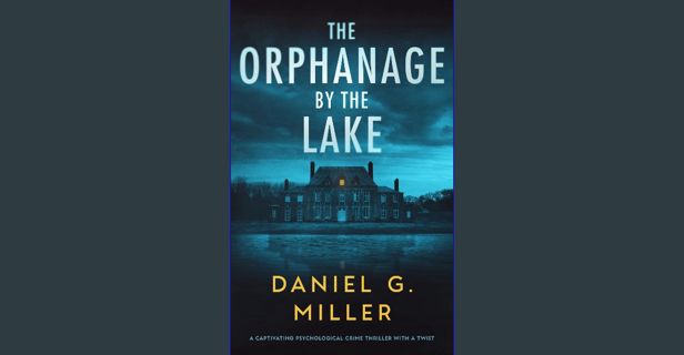 Read PDF ⚡ The Orphanage By The Lake: A Captivating Psychological Crime Thriller With A Twist g
