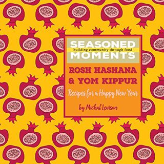 [VIEW] [PDF EBOOK EPUB KINDLE] Seasoned Moments | Rosh Hashana & Yom Kippur: Recipes for a Happy New