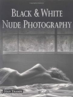 ACCESS [PDF EBOOK EPUB KINDLE] Black & White Nude Photography by  Stan Trampe 📗