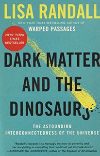 [Get] [EBOOK EPUB KINDLE PDF] Dark Matter and the Dinosaurs: The Astounding Interconnectedness of th